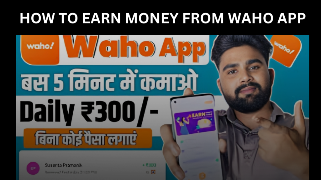 How to Earn Money from Waho App