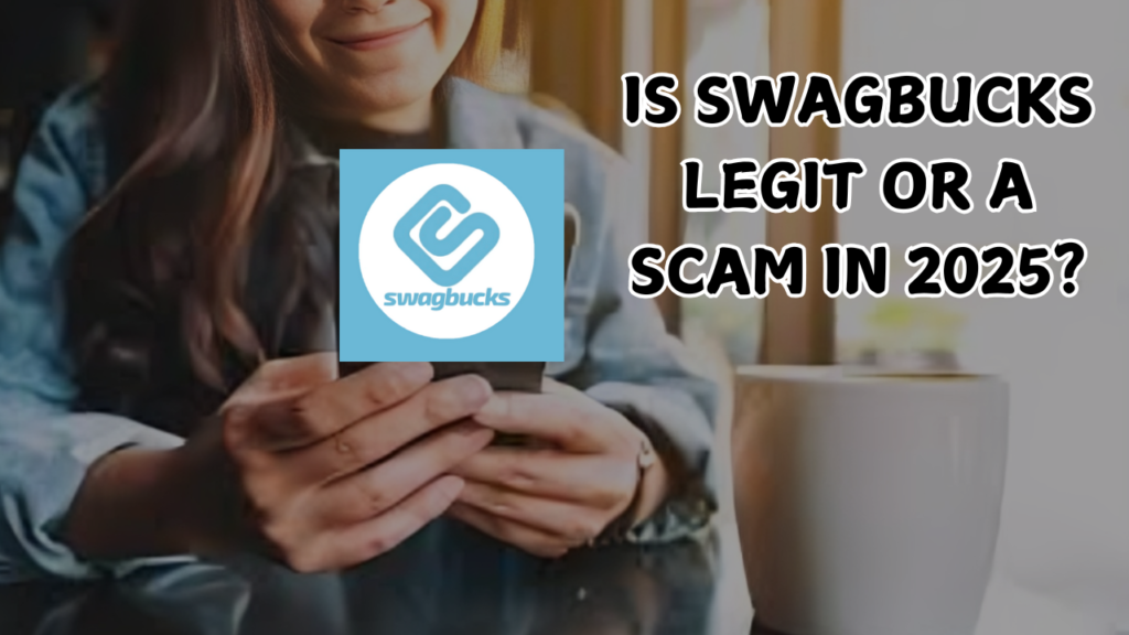 Is Swagbucks legit or a scam in 2025?